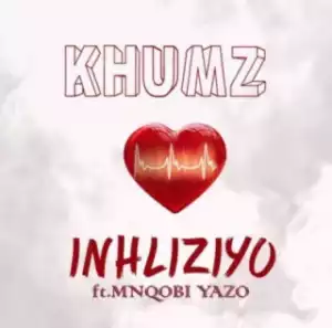 Khumz - Inhliziyo ft. Mnqobi Yazo